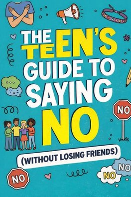 THE Teen's Guide To Saying No Without Losing Friends
