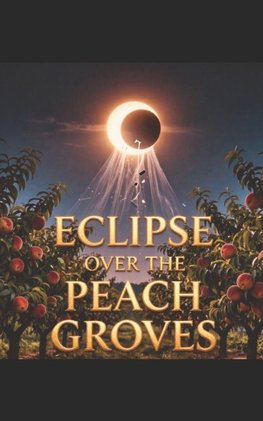 ECLIPSE OVER THE PEACH GROVES