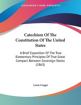 Catechism Of The Constitution Of The United States