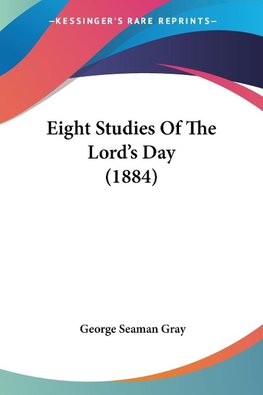 Eight Studies Of The Lord's Day (1884)