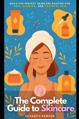 The Complete Guide to Skincare