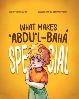 What Makes ¿Abdu'l-Bahá Special