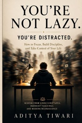 YOU'RE NOT LAZY. YOU'RE DISTRACTED