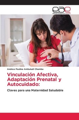 Vinculación Afectiva, Adaptación Prenatal y Autocuidado: