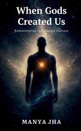When Gods Created Us