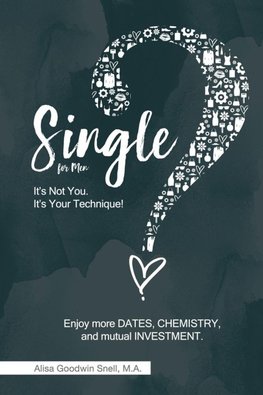 Single? It's Not You. It's Your Technique (for Men)