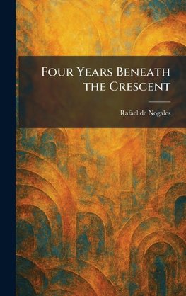 Four Years Beneath the Crescent