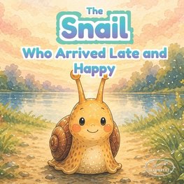 The Snail Who Arrived Late and Happy