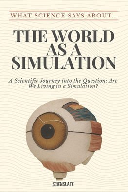 What Science Says About... The World as a Simulation