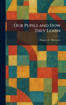 Our Pupils and How They Learn