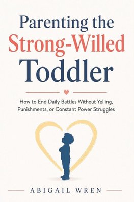 Parenting the Strong-Willed Toddler
