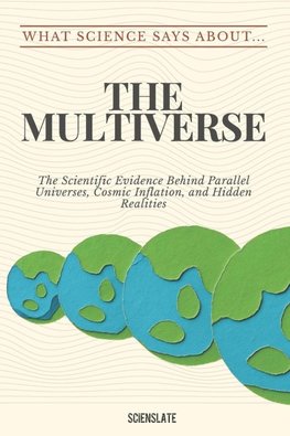 What Science Says About... The Multiverse
