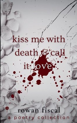 Kiss Me With Death & Call It Love