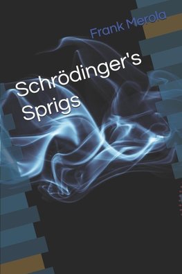 Schrödinger's Sprigs