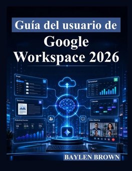 Guía del usuario de Google Workspace 2026
