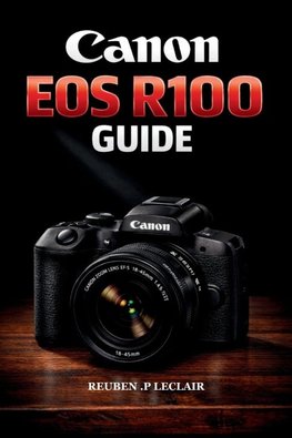 CANON EOS R100 USER GUIDE