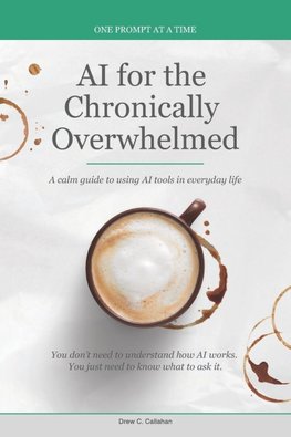 AI for the Chronically Overwhelmed