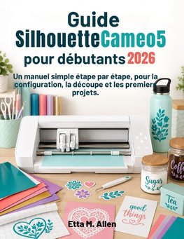 Guide Silhouette Cameo 5 pour débutants 2026