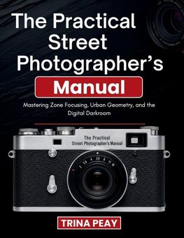 The Practical Street Photographer's Manual