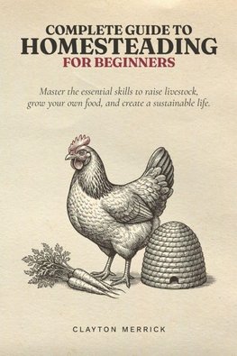 Complete Guide to Homesteading for Beginners
