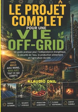 LE PROJET COMPLET POUR UNE VIE OFF-GRID