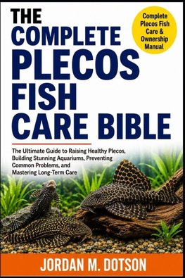 THE COMPLETE PLECOS FISH CARE BIBLE