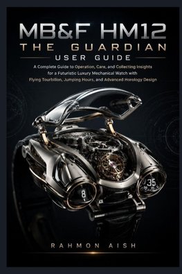 MB&F HM12 The Guardian User Guide