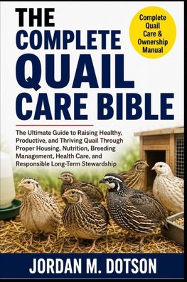 THE COMPLETE QUAIL CARE BIBLE