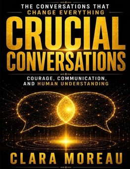 The Conversations That Change Everything in Crucial Conversations