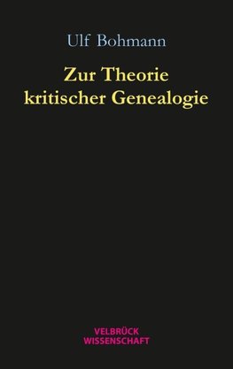 Zur Theorie kritischer Genealogie