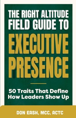 The Right Altitude Field Guide to Executive Presence
