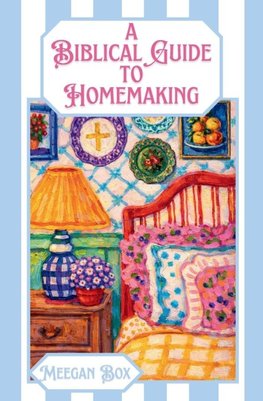 A Biblical Guide to Homemaking