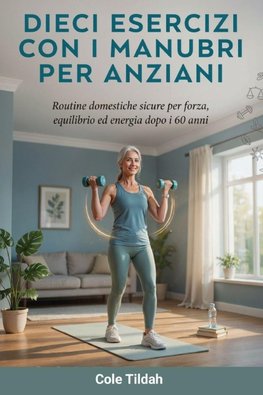 Dieci Esercizi Con I Manubri Per anziani