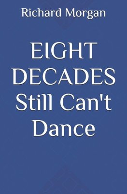 EIGHT DECADES  Still Can't Dance
