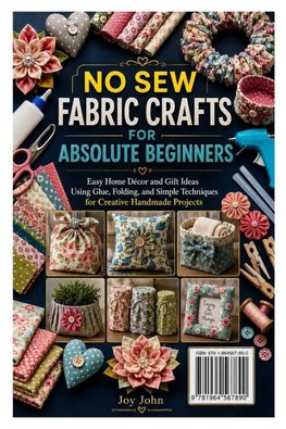 NO SEW FABRIC CRAFTS FOR ABSOLUTE BEGINNERS