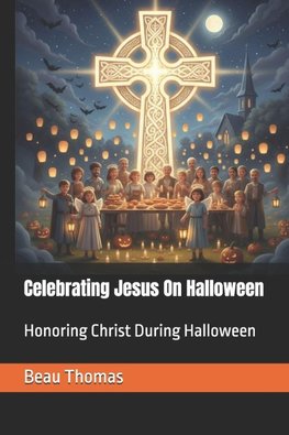 Celebrating Jesus On Halloween