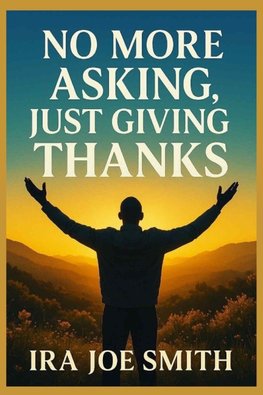 No More Asking, Just Giving Thanks