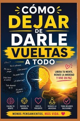 Cómo Dejar de Darle Vueltas a Todo