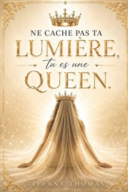 Ne cache pas ta lumière, tu es une Queen.