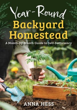 The Year-Round Backyard Homestead