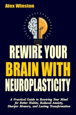REWIRE YOUR BRAIN WITH NEUROPLASTICITY