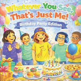 Whatever You See, That's Just Me! Birthday Party Edition
