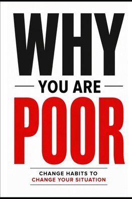Why You Are Poor Change Habit Change Everything