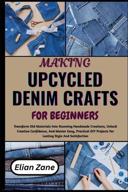 MAKING UPCYCLED DENIM CRAFTS FOR BEGINNERS
