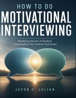 HOW TO DO MOTIVATIONAL INTERVIEWING