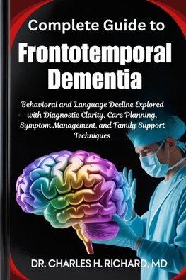Complete Guide to Frontotemporal Dementia