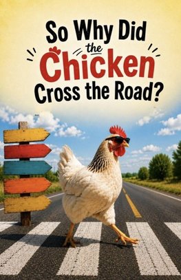 So Why Did the Chicken Cross the Road?