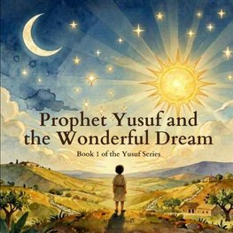 Prophet Yusuf and the Wonderful Dream