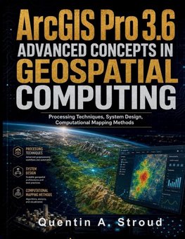 ArcGIS Pro 3.6 Advanced Concepts in Geospatial Computing