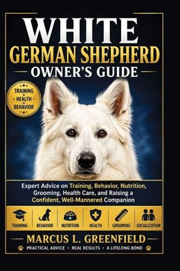 WHITE GERMAN SHEPHERD OWNER'S GUIDE